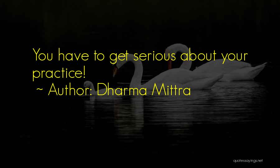 Dharma Mittra Quotes: You Have To Get Serious About Your Practice!