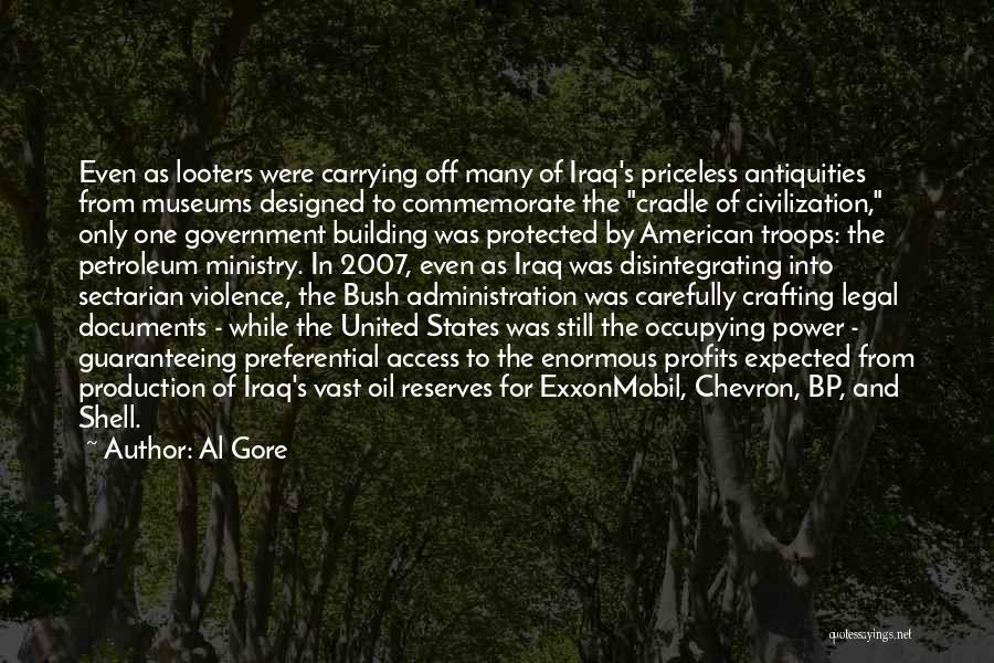 Al Gore Quotes: Even As Looters Were Carrying Off Many Of Iraq's Priceless Antiquities From Museums Designed To Commemorate The Cradle Of Civilization,