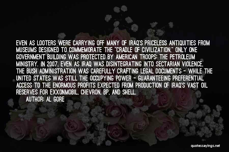 Al Gore Quotes: Even As Looters Were Carrying Off Many Of Iraq's Priceless Antiquities From Museums Designed To Commemorate The Cradle Of Civilization,