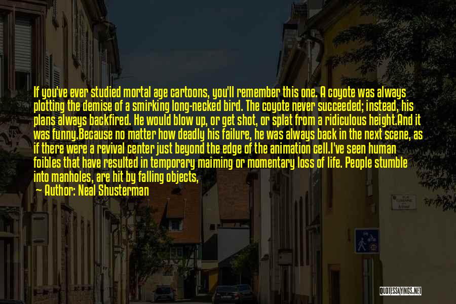 Neal Shusterman Quotes: If You've Ever Studied Mortal Age Cartoons, You'll Remember This One. A Coyote Was Always Plotting The Demise Of A