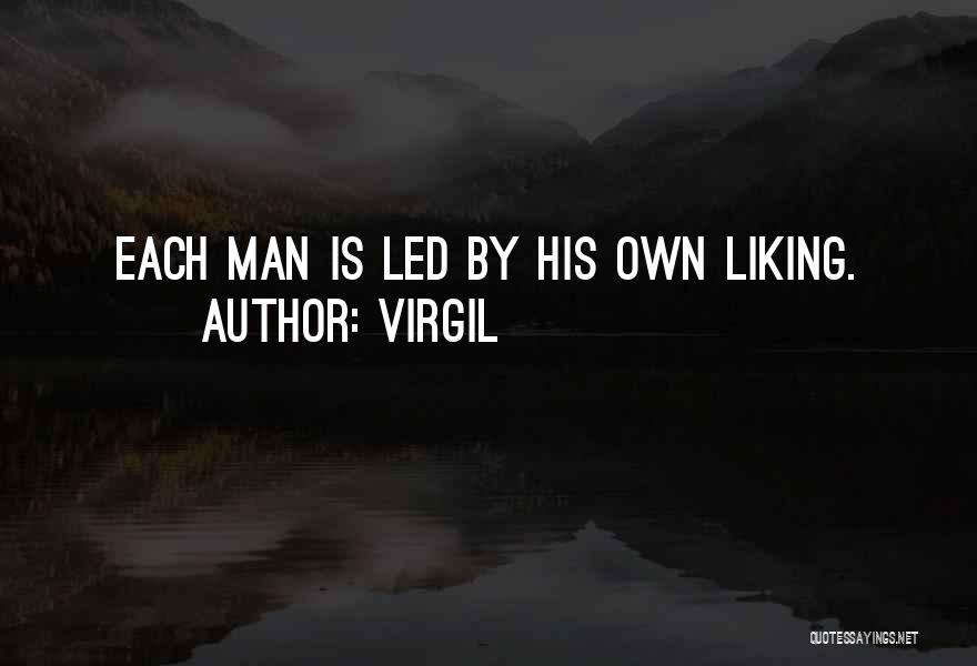 Virgil Quotes: Each Man Is Led By His Own Liking.