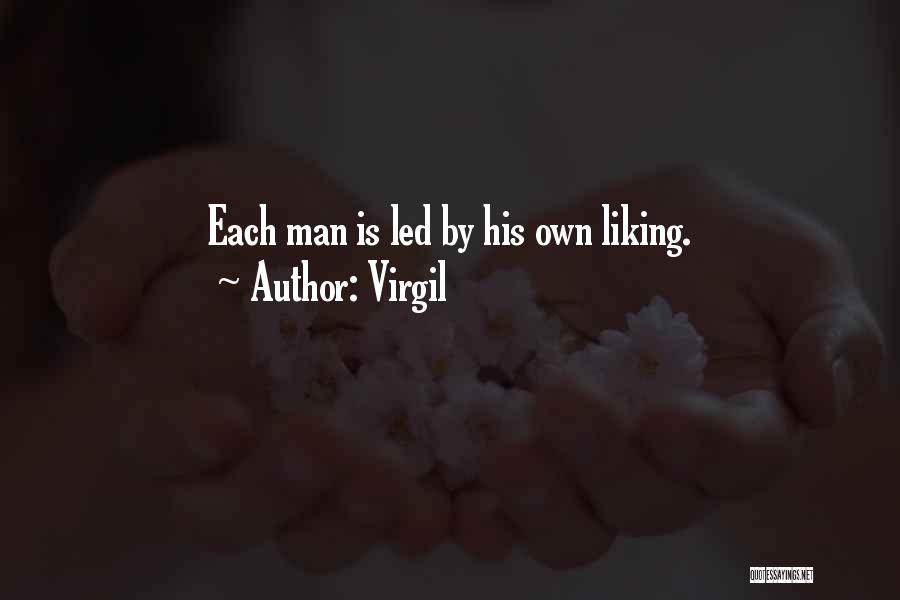 Virgil Quotes: Each Man Is Led By His Own Liking.