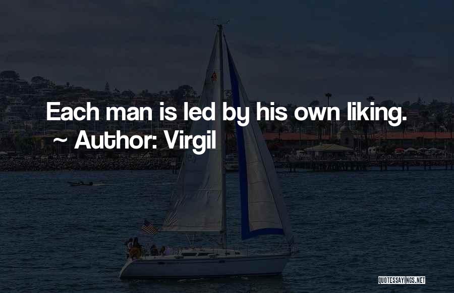 Virgil Quotes: Each Man Is Led By His Own Liking.