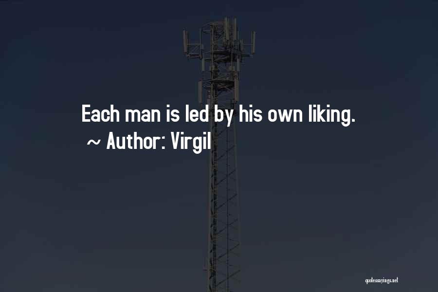 Virgil Quotes: Each Man Is Led By His Own Liking.