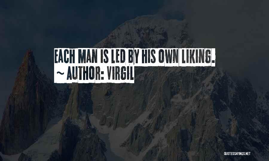 Virgil Quotes: Each Man Is Led By His Own Liking.