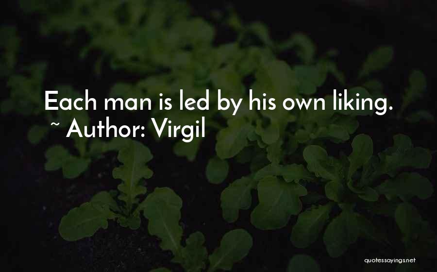 Virgil Quotes: Each Man Is Led By His Own Liking.