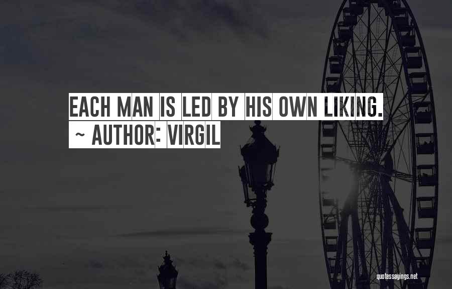Virgil Quotes: Each Man Is Led By His Own Liking.