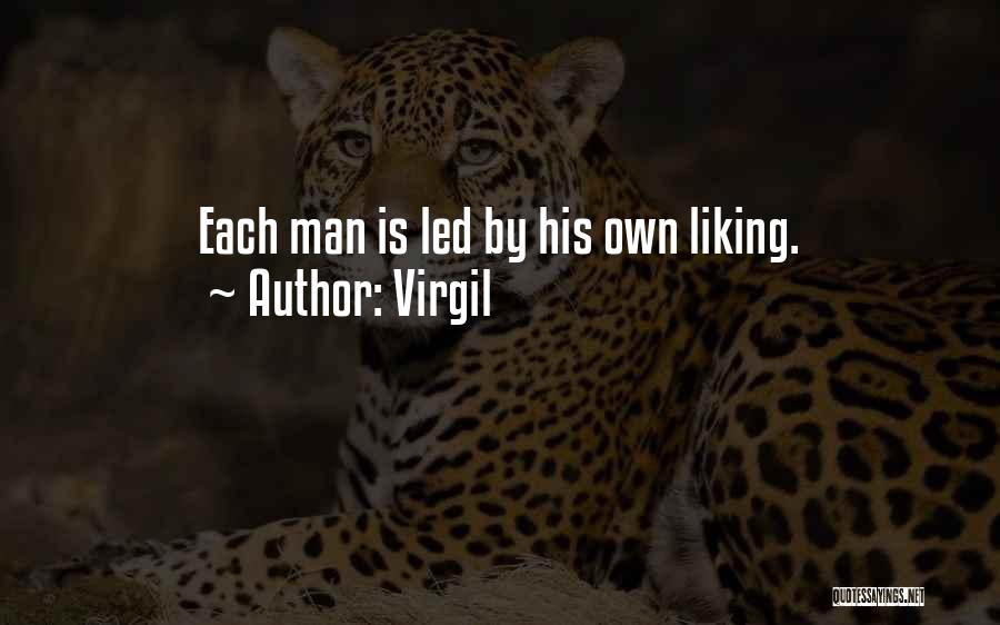 Virgil Quotes: Each Man Is Led By His Own Liking.