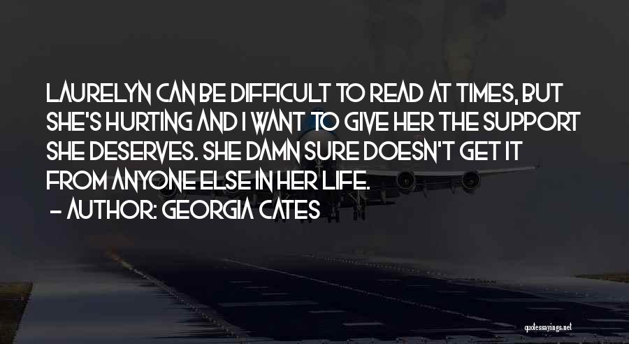 Georgia Cates Quotes: Laurelyn Can Be Difficult To Read At Times, But She's Hurting And I Want To Give Her The Support She