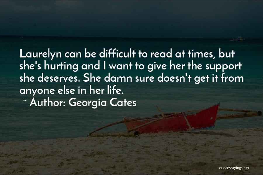 Georgia Cates Quotes: Laurelyn Can Be Difficult To Read At Times, But She's Hurting And I Want To Give Her The Support She
