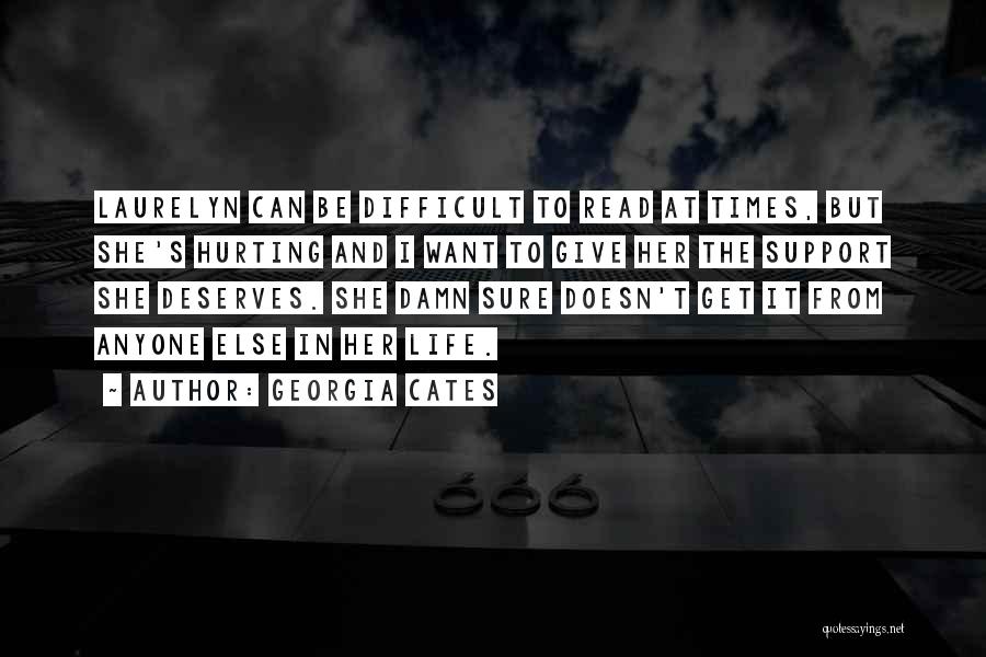 Georgia Cates Quotes: Laurelyn Can Be Difficult To Read At Times, But She's Hurting And I Want To Give Her The Support She