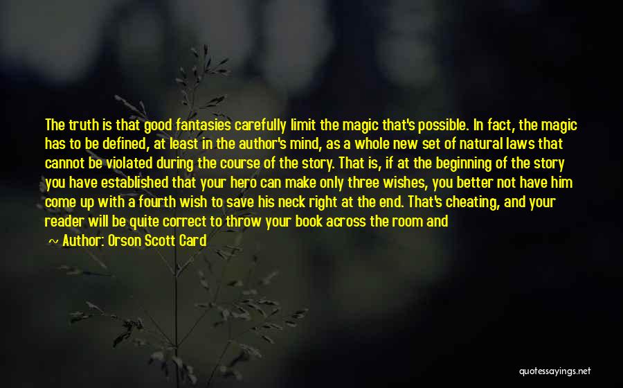 Orson Scott Card Quotes: The Truth Is That Good Fantasies Carefully Limit The Magic That's Possible. In Fact, The Magic Has To Be Defined,