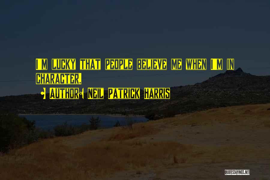 Neil Patrick Harris Quotes: I'm Lucky That People Believe Me When I'm In Character.