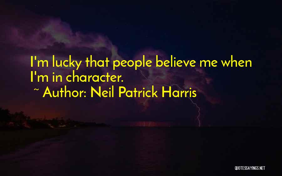 Neil Patrick Harris Quotes: I'm Lucky That People Believe Me When I'm In Character.