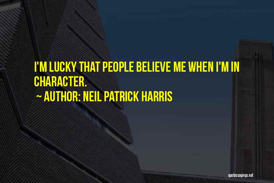 Neil Patrick Harris Quotes: I'm Lucky That People Believe Me When I'm In Character.