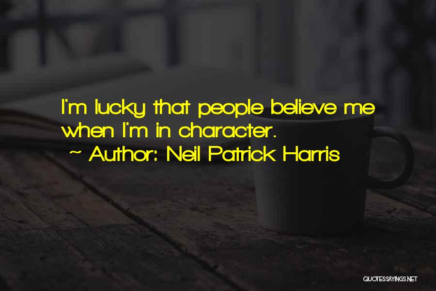Neil Patrick Harris Quotes: I'm Lucky That People Believe Me When I'm In Character.