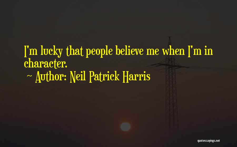 Neil Patrick Harris Quotes: I'm Lucky That People Believe Me When I'm In Character.