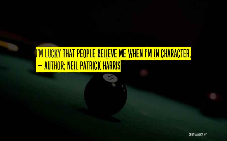 Neil Patrick Harris Quotes: I'm Lucky That People Believe Me When I'm In Character.