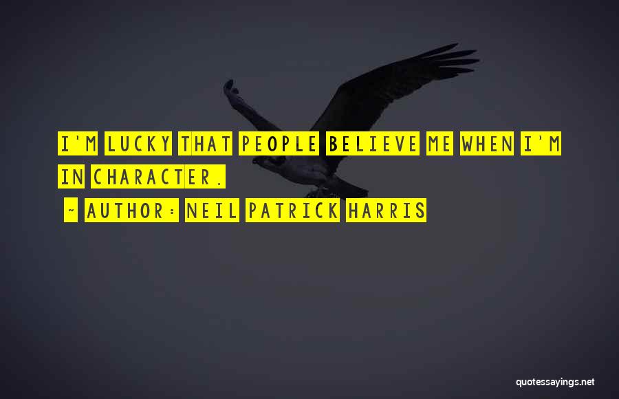 Neil Patrick Harris Quotes: I'm Lucky That People Believe Me When I'm In Character.