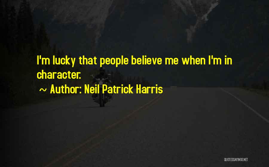 Neil Patrick Harris Quotes: I'm Lucky That People Believe Me When I'm In Character.