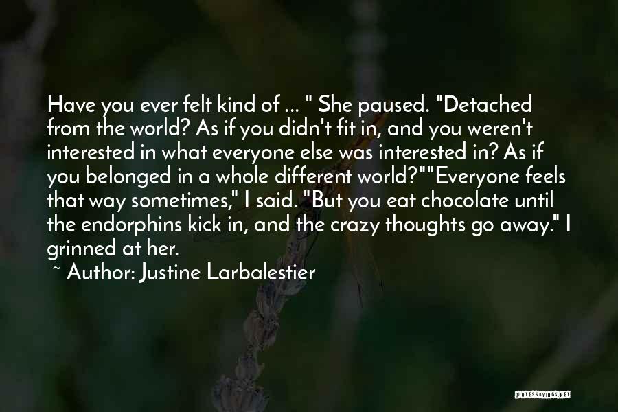Justine Larbalestier Quotes: Have You Ever Felt Kind Of ... She Paused. Detached From The World? As If You Didn't Fit In, And