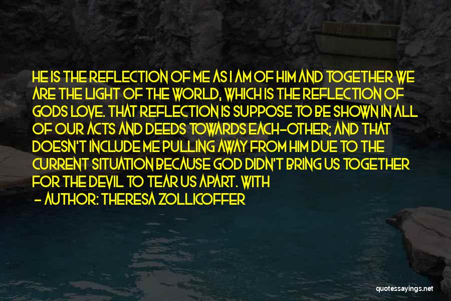 Theresa Zollicoffer Quotes: He Is The Reflection Of Me As I Am Of Him And Together We Are The Light Of The World,