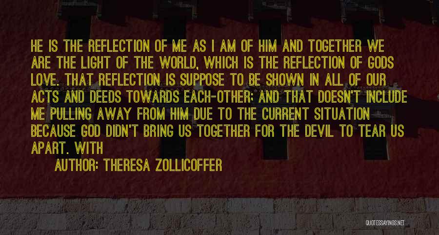 Theresa Zollicoffer Quotes: He Is The Reflection Of Me As I Am Of Him And Together We Are The Light Of The World,