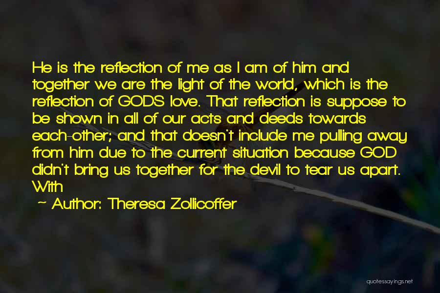 Theresa Zollicoffer Quotes: He Is The Reflection Of Me As I Am Of Him And Together We Are The Light Of The World,