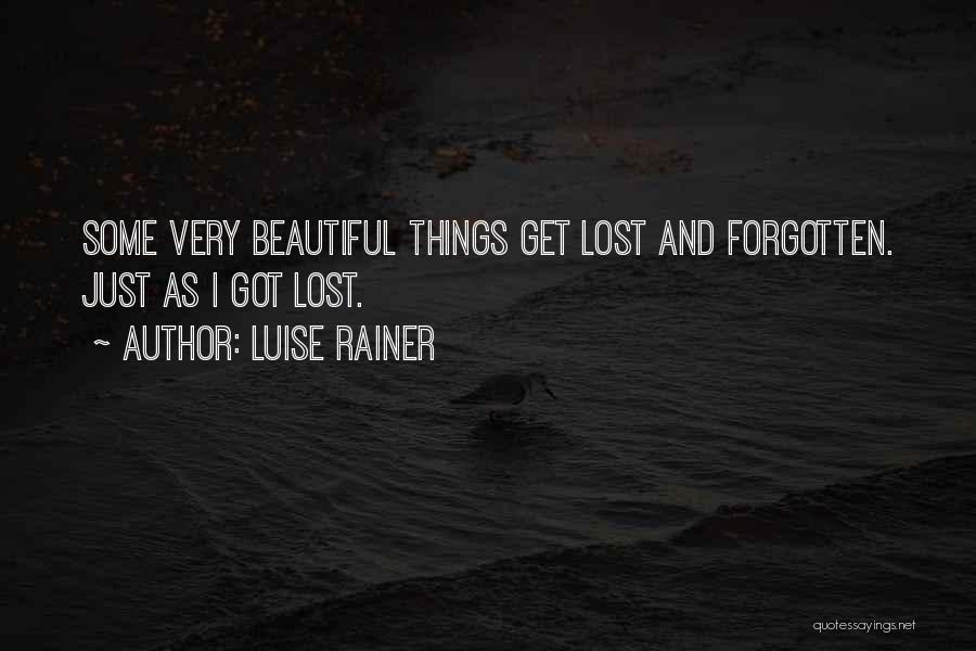 Luise Rainer Quotes: Some Very Beautiful Things Get Lost And Forgotten. Just As I Got Lost.