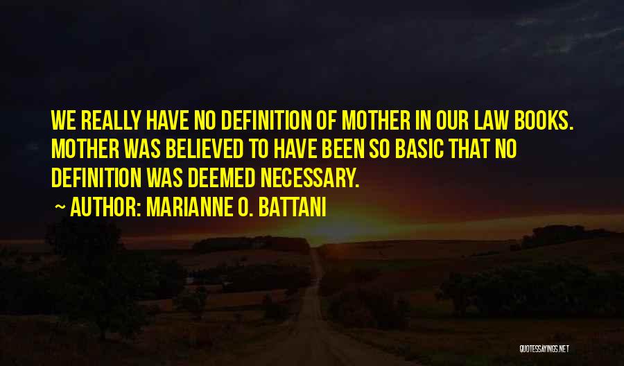 Marianne O. Battani Quotes: We Really Have No Definition Of Mother In Our Law Books. Mother Was Believed To Have Been So Basic That