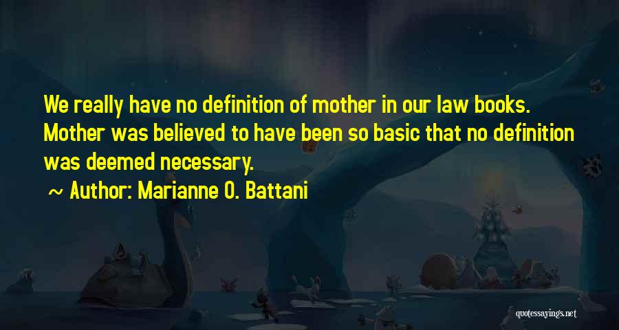 Marianne O. Battani Quotes: We Really Have No Definition Of Mother In Our Law Books. Mother Was Believed To Have Been So Basic That