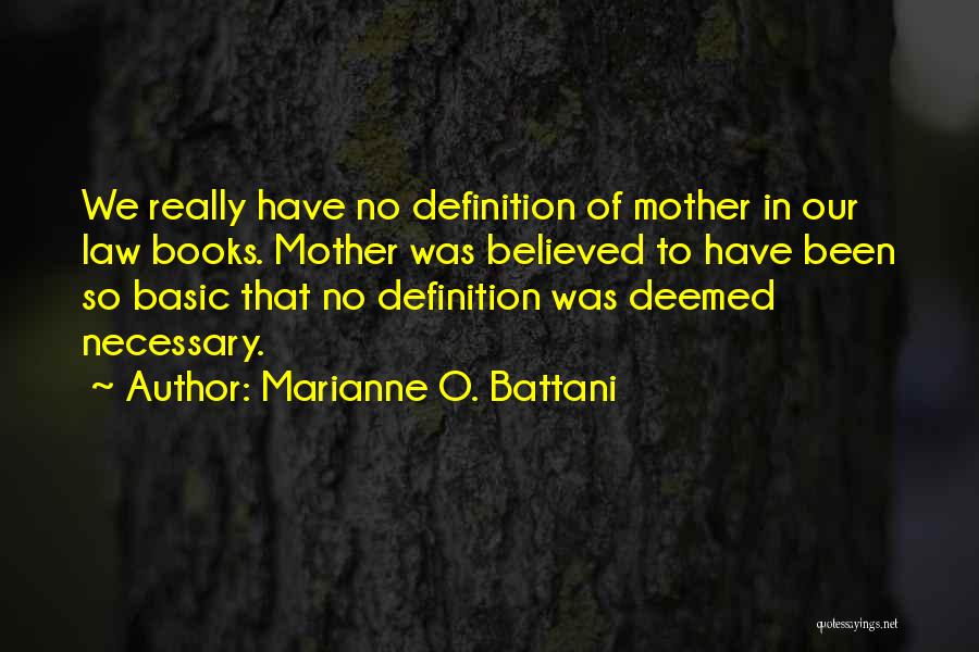 Marianne O. Battani Quotes: We Really Have No Definition Of Mother In Our Law Books. Mother Was Believed To Have Been So Basic That