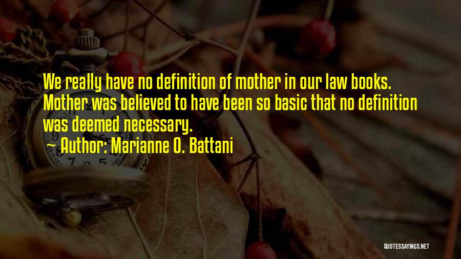 Marianne O. Battani Quotes: We Really Have No Definition Of Mother In Our Law Books. Mother Was Believed To Have Been So Basic That