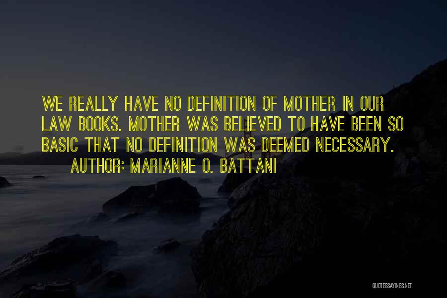 Marianne O. Battani Quotes: We Really Have No Definition Of Mother In Our Law Books. Mother Was Believed To Have Been So Basic That