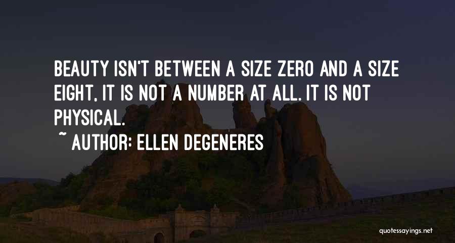 Ellen DeGeneres Quotes: Beauty Isn't Between A Size Zero And A Size Eight, It Is Not A Number At All. It Is Not