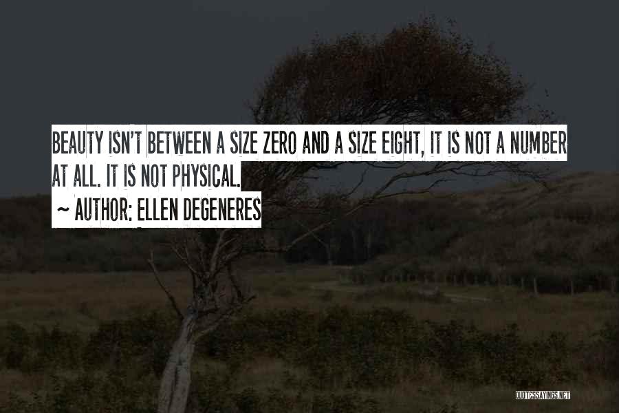Ellen DeGeneres Quotes: Beauty Isn't Between A Size Zero And A Size Eight, It Is Not A Number At All. It Is Not