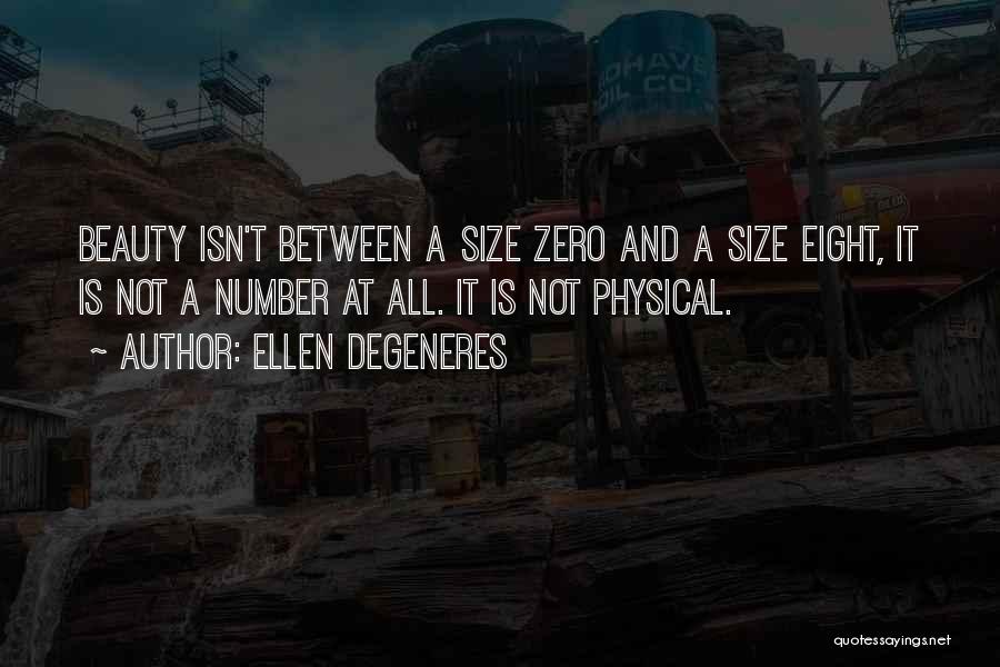 Ellen DeGeneres Quotes: Beauty Isn't Between A Size Zero And A Size Eight, It Is Not A Number At All. It Is Not
