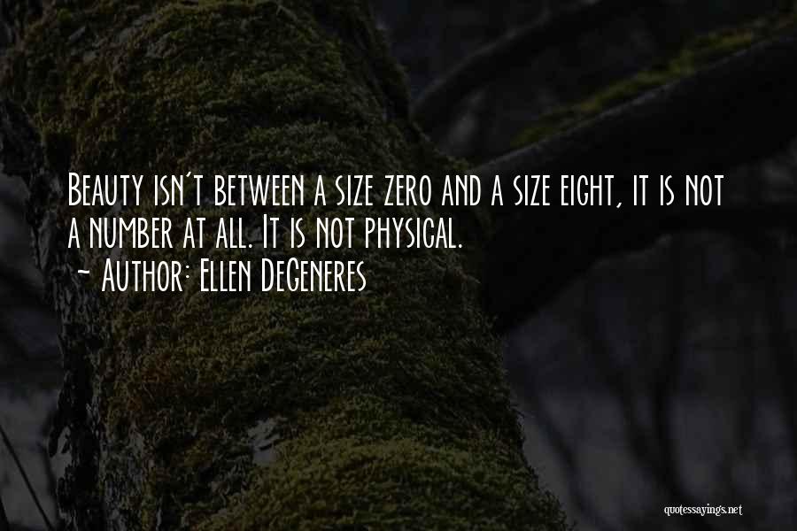 Ellen DeGeneres Quotes: Beauty Isn't Between A Size Zero And A Size Eight, It Is Not A Number At All. It Is Not