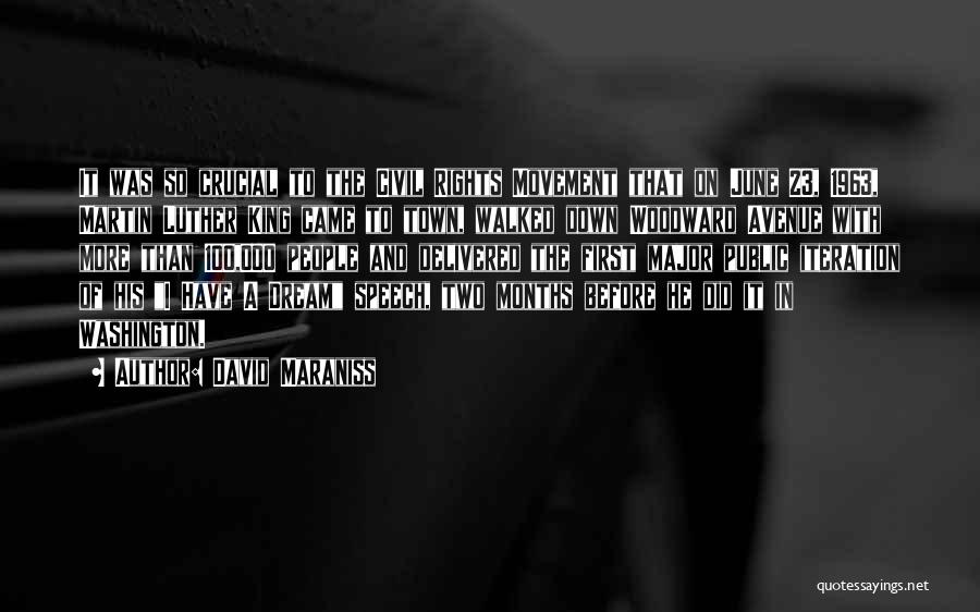 David Maraniss Quotes: It Was So Crucial To The Civil Rights Movement That On June 23, 1963, Martin Luther King Came To Town,