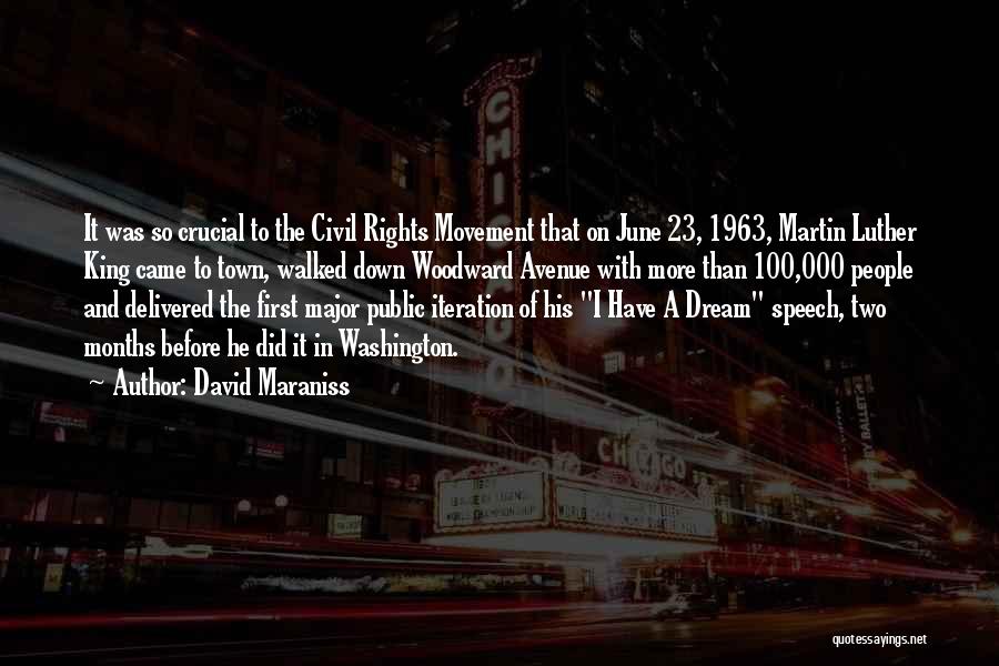 David Maraniss Quotes: It Was So Crucial To The Civil Rights Movement That On June 23, 1963, Martin Luther King Came To Town,