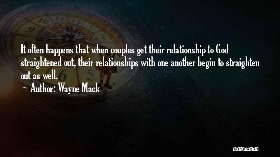 Wayne Mack Quotes: It Often Happens That When Couples Get Their Relationship To God Straightened Out, Their Relationships With One Another Begin To