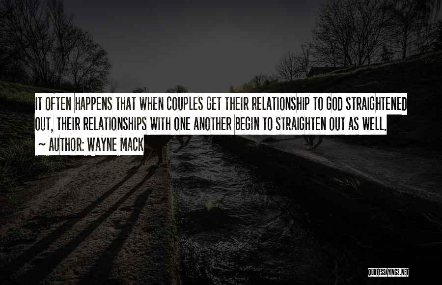 Wayne Mack Quotes: It Often Happens That When Couples Get Their Relationship To God Straightened Out, Their Relationships With One Another Begin To