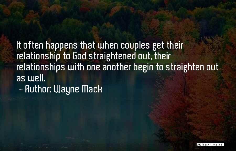 Wayne Mack Quotes: It Often Happens That When Couples Get Their Relationship To God Straightened Out, Their Relationships With One Another Begin To