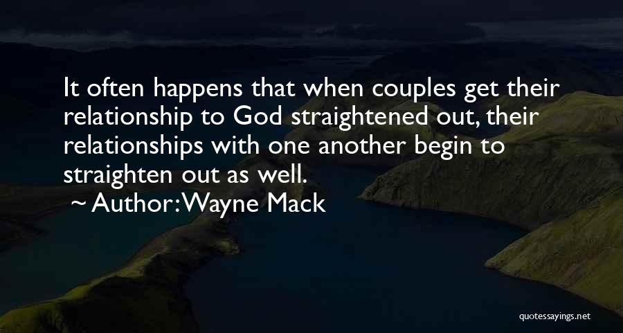 Wayne Mack Quotes: It Often Happens That When Couples Get Their Relationship To God Straightened Out, Their Relationships With One Another Begin To