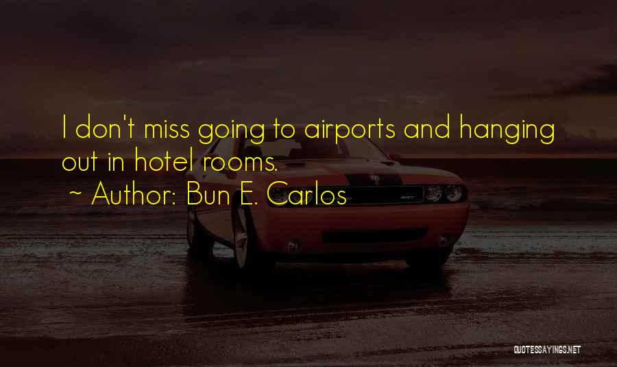 Bun E. Carlos Quotes: I Don't Miss Going To Airports And Hanging Out In Hotel Rooms.