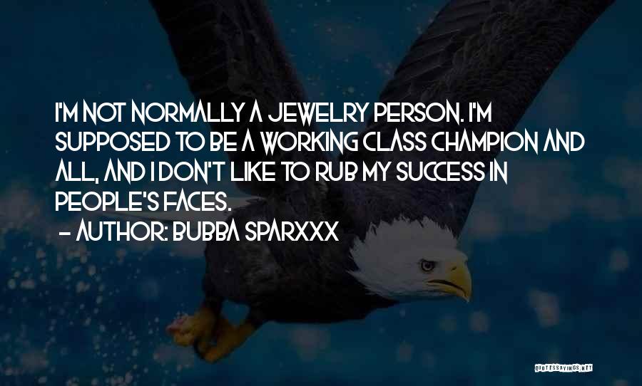 Bubba Sparxxx Quotes: I'm Not Normally A Jewelry Person. I'm Supposed To Be A Working Class Champion And All, And I Don't Like