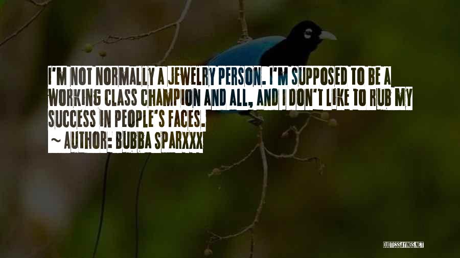 Bubba Sparxxx Quotes: I'm Not Normally A Jewelry Person. I'm Supposed To Be A Working Class Champion And All, And I Don't Like