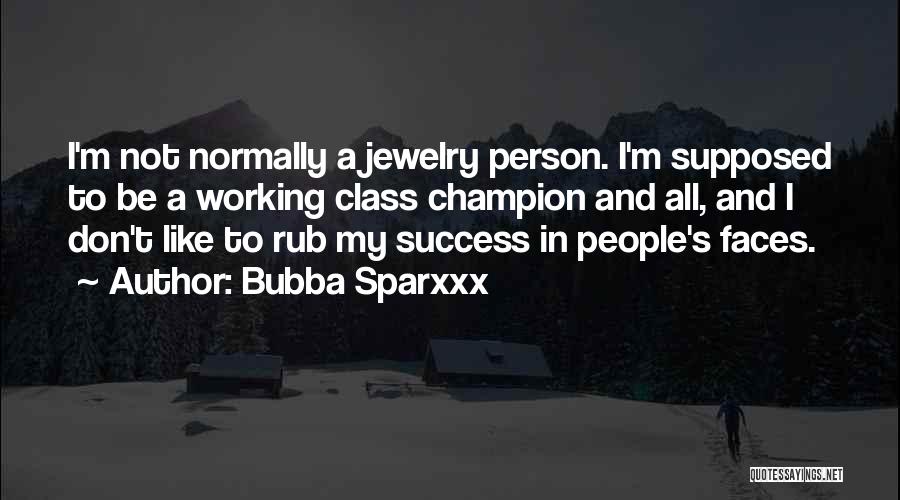 Bubba Sparxxx Quotes: I'm Not Normally A Jewelry Person. I'm Supposed To Be A Working Class Champion And All, And I Don't Like