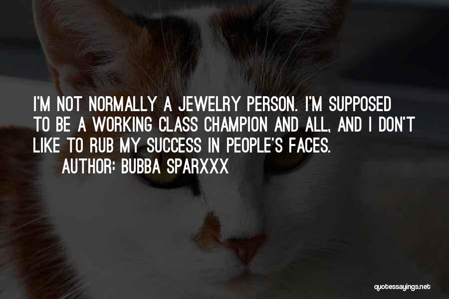 Bubba Sparxxx Quotes: I'm Not Normally A Jewelry Person. I'm Supposed To Be A Working Class Champion And All, And I Don't Like