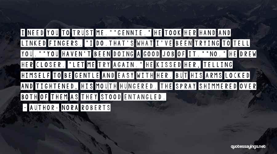 Nora Roberts Quotes: I Need You To Trust Me.gennie. He Took Her Hand And Linked Fingers. I Do.that's What I've Been Trying To